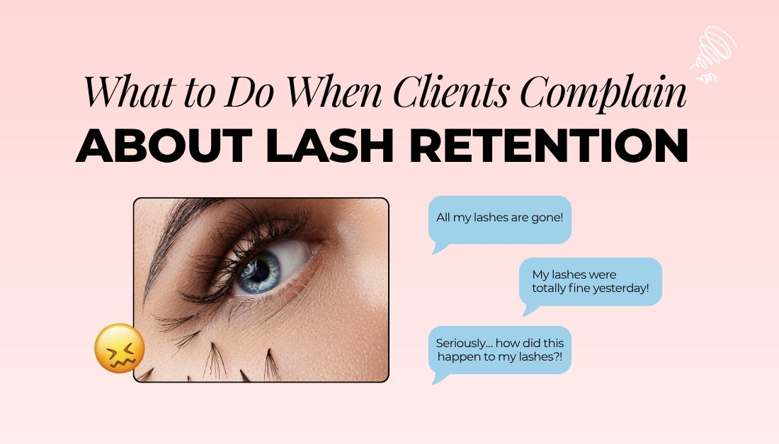What to Do When Clients Complain About Lash Retention